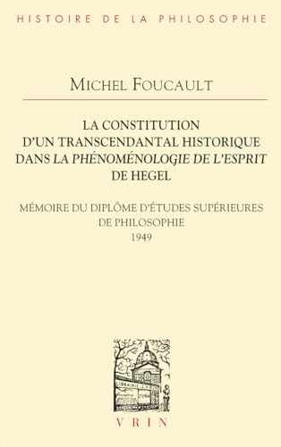 La Constitution d'Un Transcendantal Historique Dans La Phenomenologie de l'Esprit de Hegel: Memoire Du Diplome d'Etudes Superieures de Philosophie von Vrin
